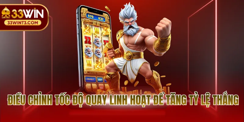 Điều chỉnh tốc độ quay linh hoạt để tăng tỷ lệ thắng
